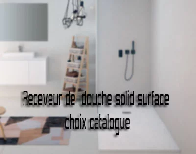 Catalogue Receveur de douche Solid surface
